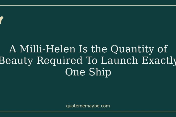 A Milli-Helen Is the Quantity of Beauty Required To Launch Exactly One Ship