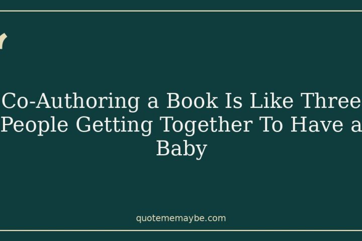 Co-Authoring a Book Is Like Three People Getting Together To Have a Baby
