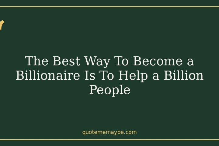 The Best Way To Become a Billionaire Is To Help a Billion People
