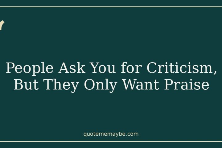 People Ask You for Criticism, But They Only Want Praise