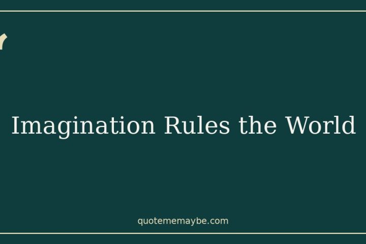 Imagination Rules the World