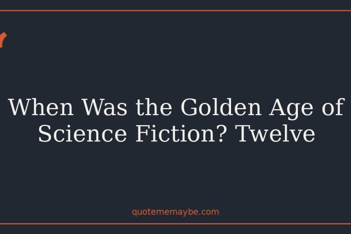 When Was the Golden Age of Science Fiction? Twelve