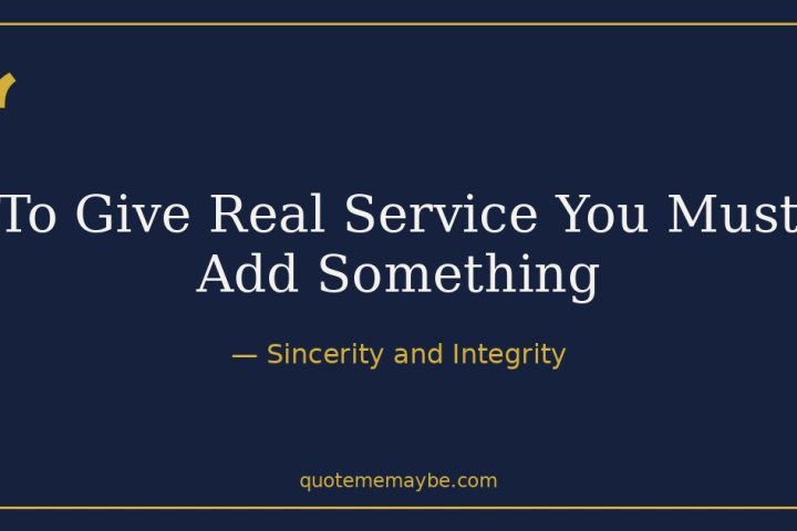 To Give Real Service You Must Add Something – Sincerity and Integrity
