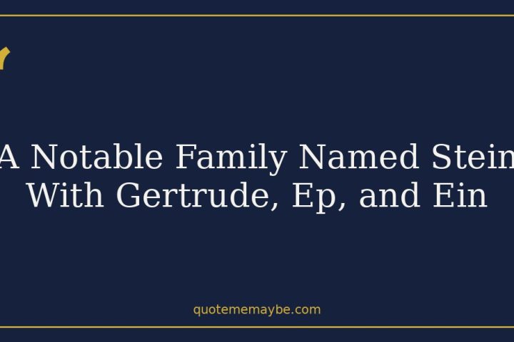 A Notable Family Named Stein With Gertrude, Ep, and Ein
