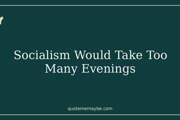 Socialism Would Take Too Many Evenings