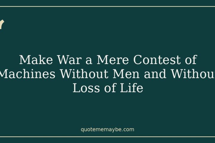 Make War a Mere Contest of Machines Without Men and Without Loss of Life