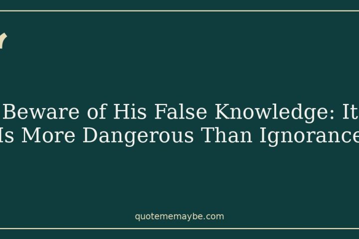 Beware of His False Knowledge: It Is More Dangerous Than Ignorance