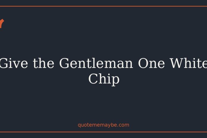 Give the Gentleman One White Chip