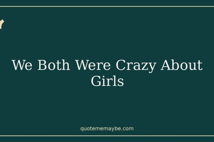 We Both Were Crazy About Girls
