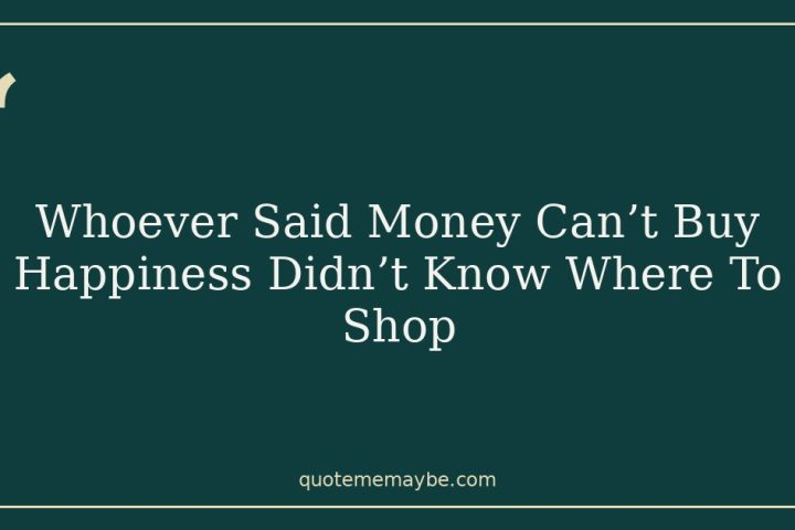 Whoever Said Money Can’t Buy Happiness Didn’t Know Where To Shop