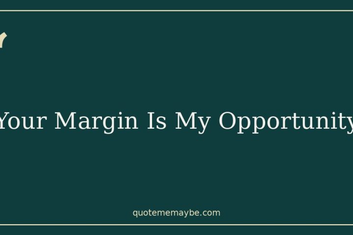 Your Margin Is My Opportunity