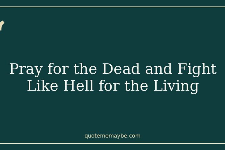 Pray for the Dead and Fight Like Hell for the Living