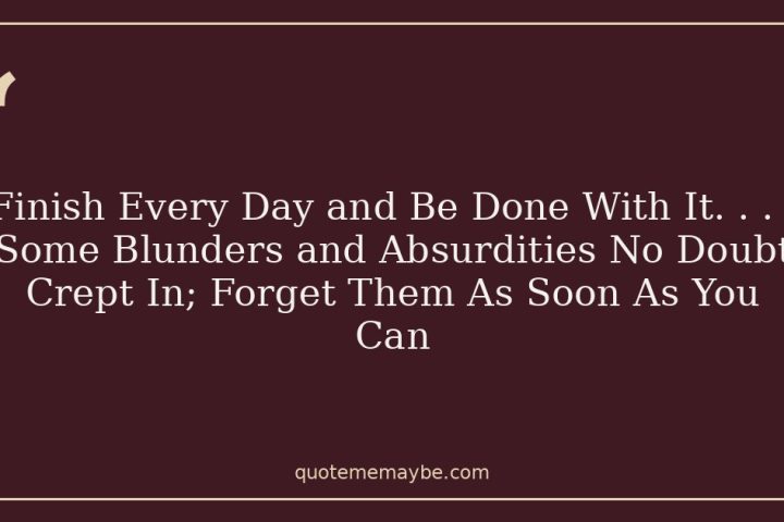 Finish Every Day and Be Done With It. . . . Some Blunders and Absurdities No Doubt Crept In; Forget Them As Soon As You Can
