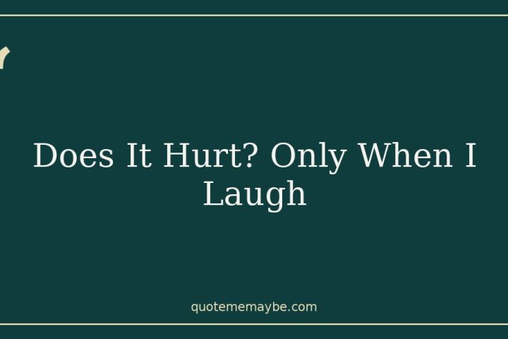 Does It Hurt? Only When I Laugh