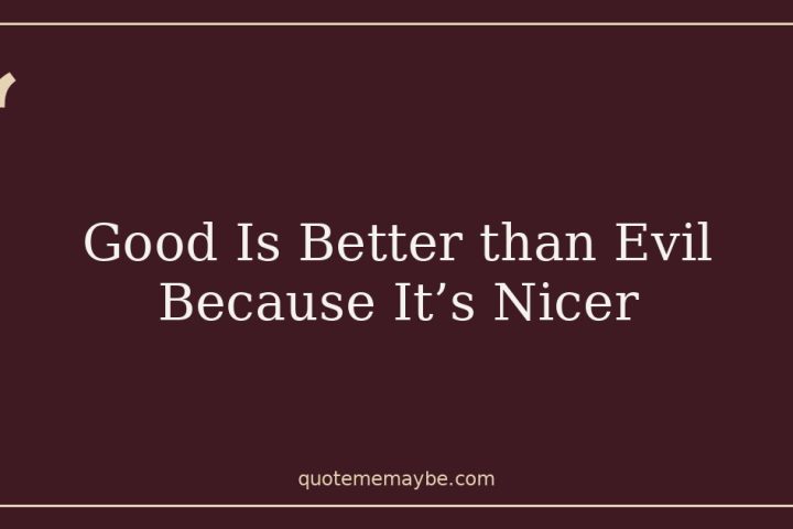 Good Is Better than Evil Because It’s Nicer