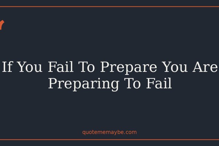If You Fail To Prepare You Are Preparing To Fail