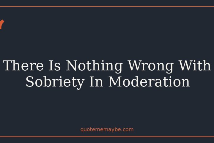 There Is Nothing Wrong With Sobriety In Moderation