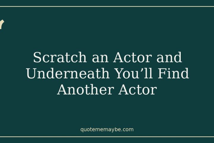 Scratch an Actor and Underneath You’ll Find Another Actor
