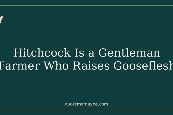 Hitchcock Is a Gentleman Farmer Who Raises Gooseflesh