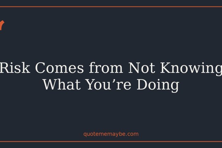 Risk Comes from Not Knowing What You’re Doing
