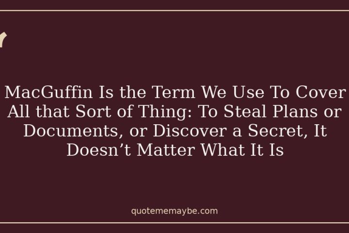 MacGuffin Is the Term We Use To Cover All that Sort of Thing: To Steal Plans or Documents, or Discover a Secret, It Doesn’t Matter What It Is