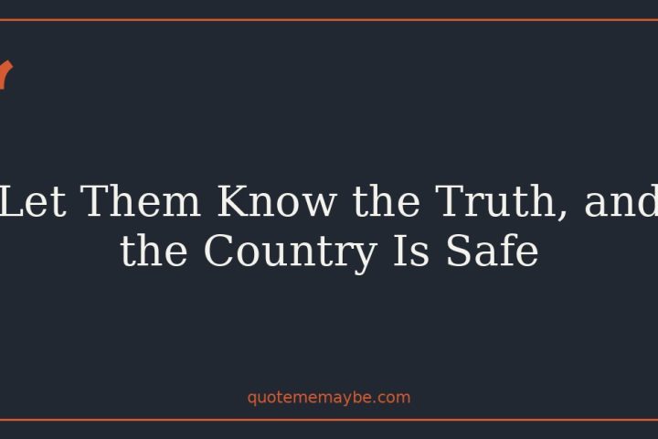 Let Them Know the Truth, and the Country Is Safe