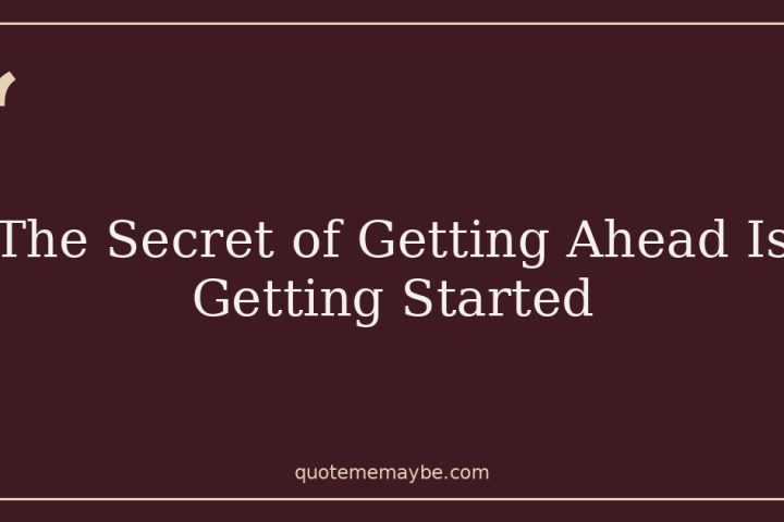 The Secret of Getting Ahead Is Getting Started