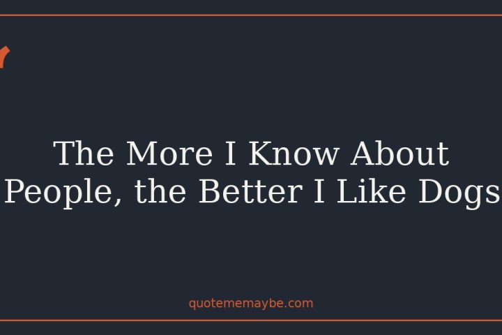 The More I Know About People, the Better I Like Dogs