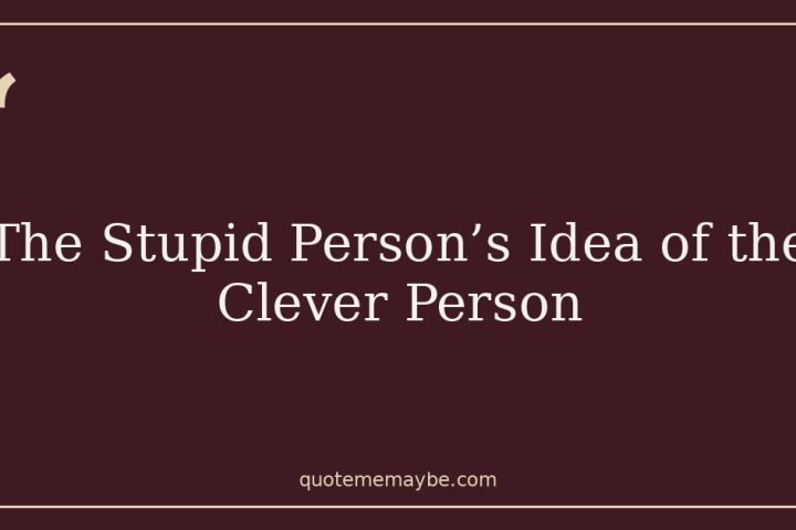 The Stupid Person’s Idea of the Clever Person
