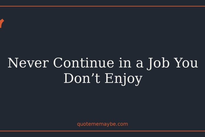 Never Continue in a Job You Don’t Enjoy