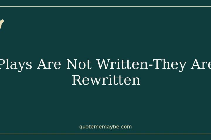 Plays Are Not Written-They Are Rewritten
