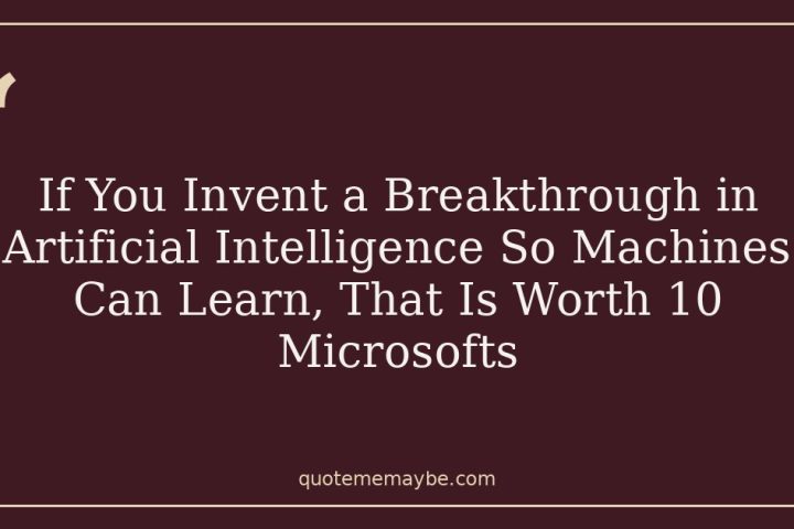 If You Invent a Breakthrough in Artificial Intelligence So Machines Can Learn, That Is Worth 10 Microsofts