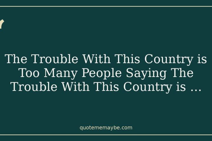 The Trouble With This Country is Too Many People Saying The Trouble With This Country is …