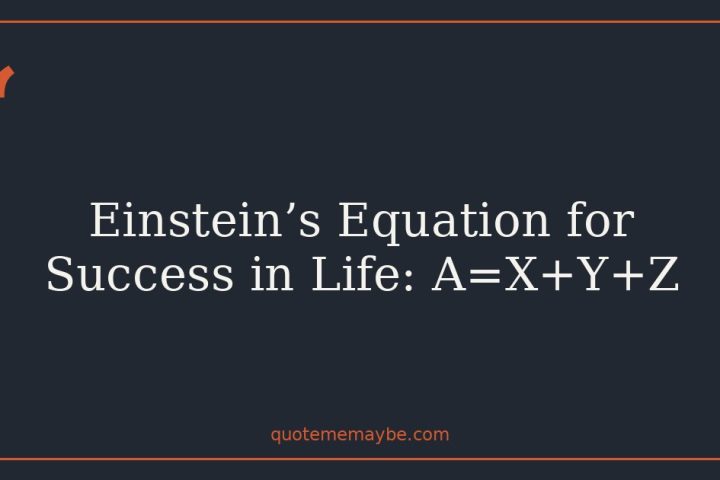 Einstein’s Equation for Success in Life: A=X+Y+Z