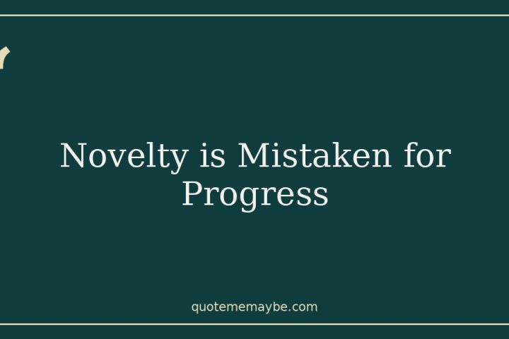 Novelty is Mistaken for Progress