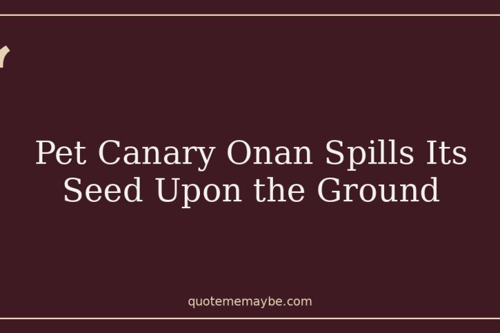 Pet Canary Onan Spills Its Seed Upon the Ground
