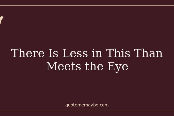 There Is Less in This Than Meets the Eye