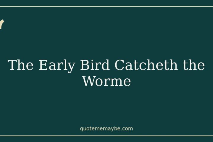 The Early Bird Catcheth the Worme