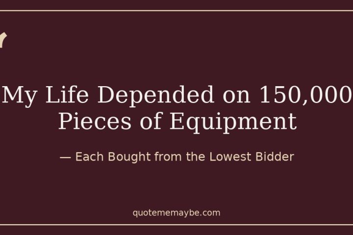 My Life Depended on 150,000 Pieces of Equipment – Each Bought from the Lowest Bidder
