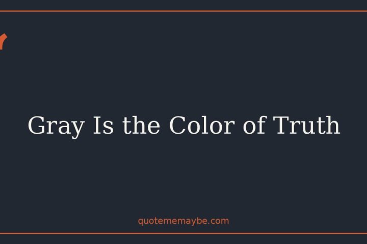 Gray Is the Color of Truth