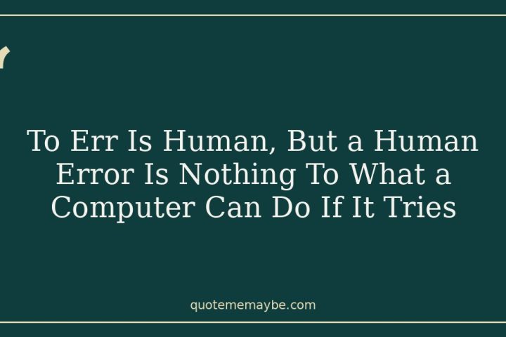 To Err Is Human, But a Human Error Is Nothing To What a Computer Can Do If It Tries