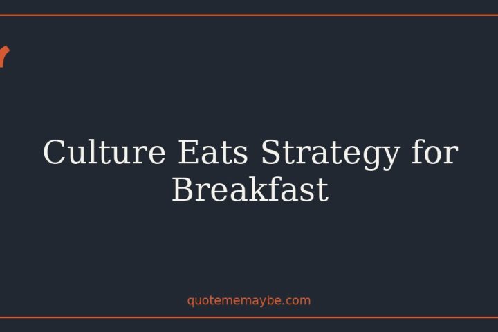 Culture Eats Strategy for Breakfast