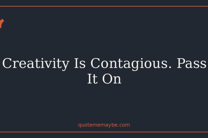 Creativity Is Contagious. Pass It On