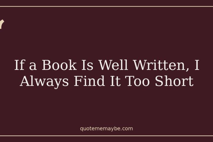 If a Book Is Well Written, I Always Find It Too Short