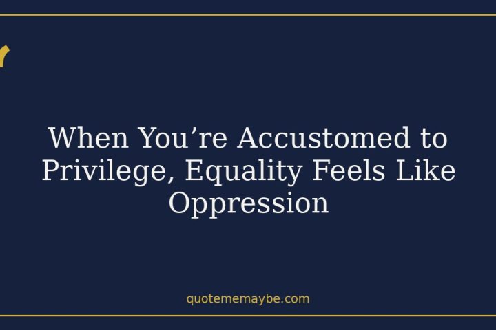 When You’re Accustomed to Privilege, Equality Feels Like Oppression