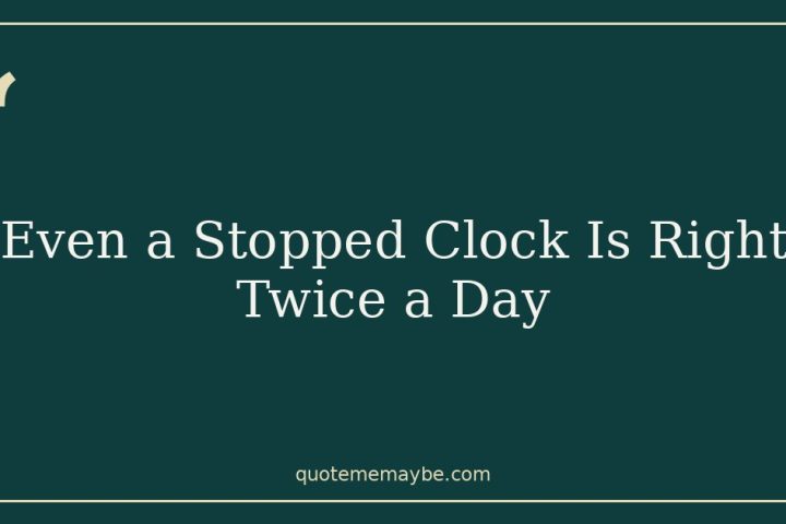 Even a Stopped Clock Is Right Twice a Day