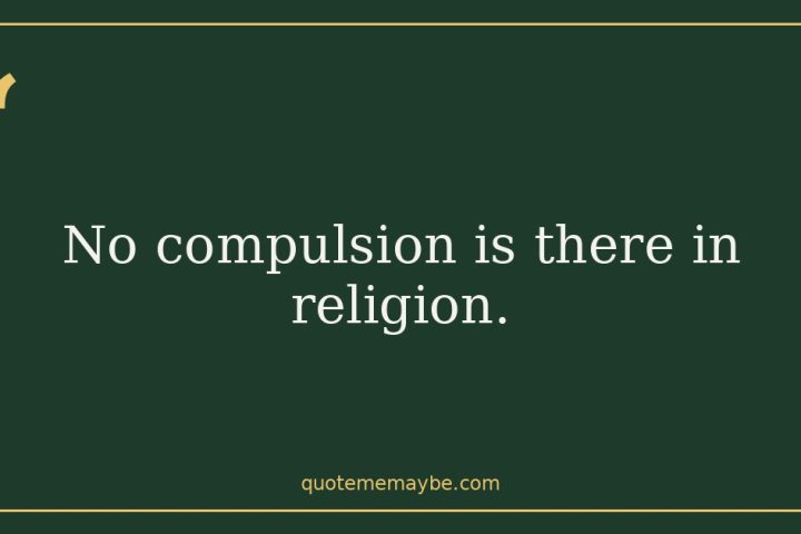 No compulsion is there in religion.