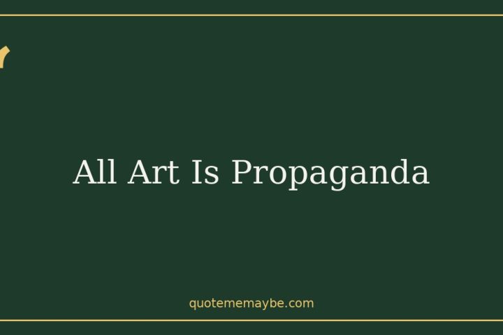 All Art Is Propaganda