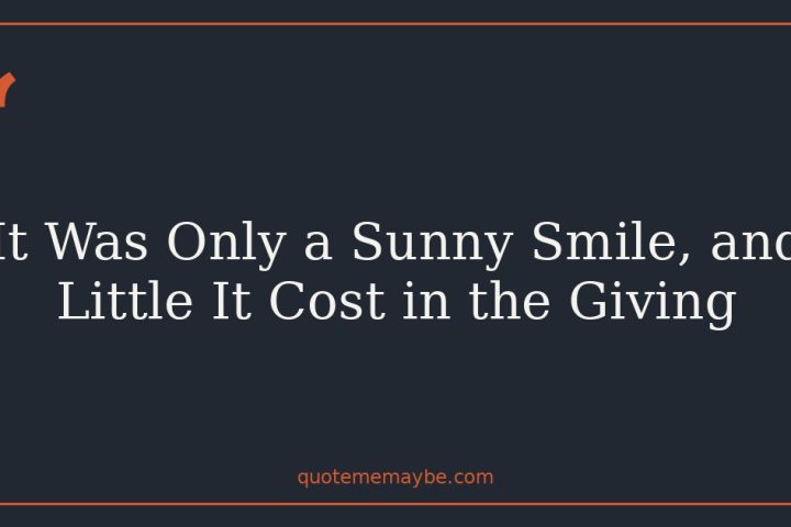 It Was Only a Sunny Smile, and Little It Cost in the Giving