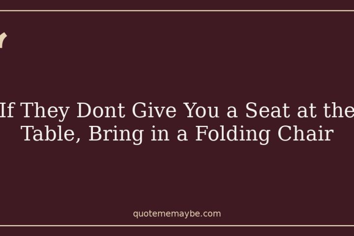 If They Dont Give You a Seat at the Table, Bring in a Folding Chair